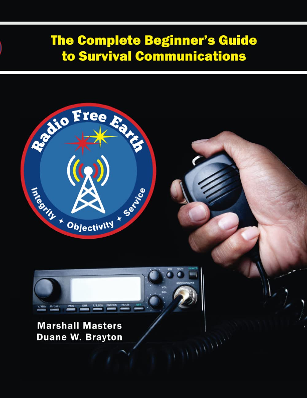 Radio Free Earth: The Complete Beginner's Guide to Survival Communications