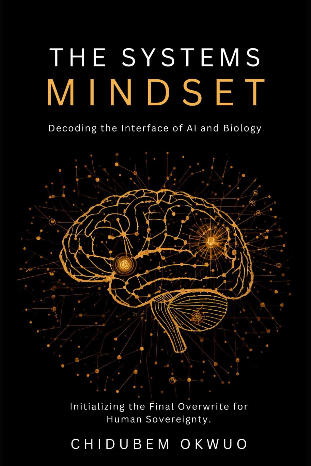 The Systems Mindset: Decoding the Interface of AI and Biology (THE SOVEREIGNTY PROTOCOL)
