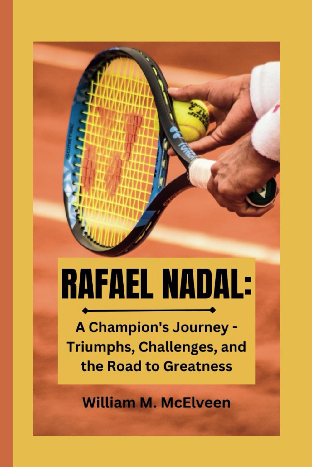 RAFAEL NADAL: A Champion's Journey - Triumphs, Challenges, and the Road to Greatness