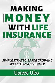 Making Money with Life Insurance: Simple Strategies for Growing Wealth as a Beginner (Smart Investing 101)