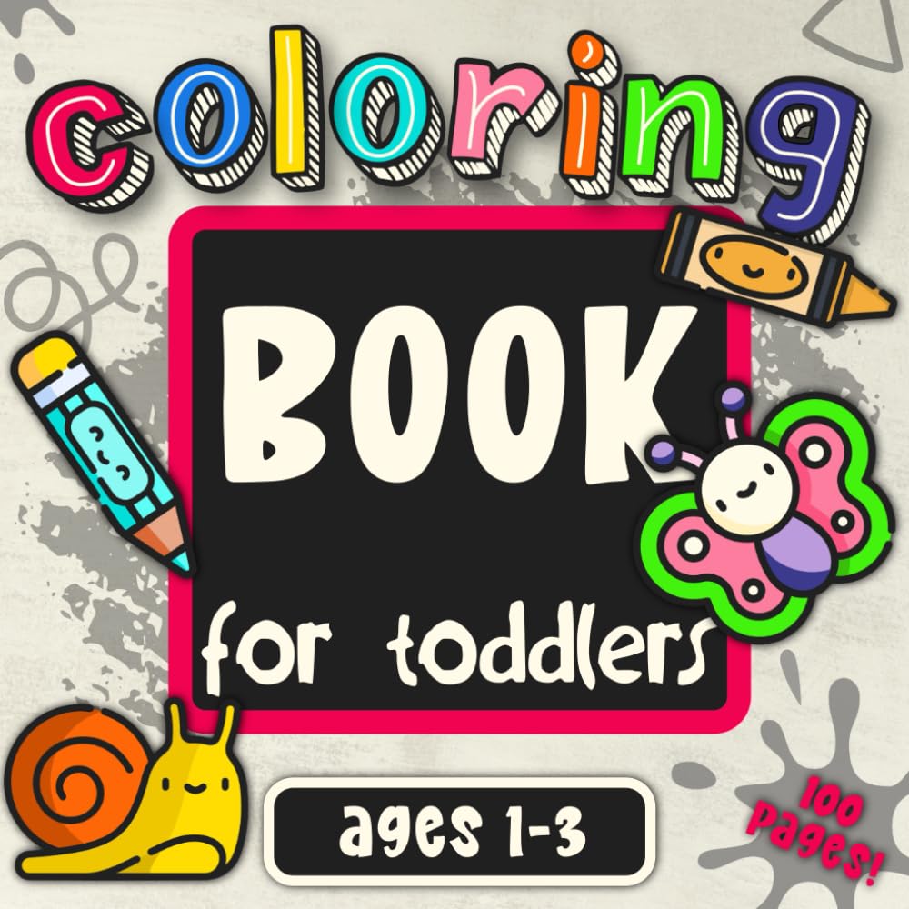 Coloring Book for Toddlers Ages 1-3: 100 Fun, Simple and Educational First Coloring Pictures for Little Creative Artists (First Activity Books for Toddlers Ages 1-3)