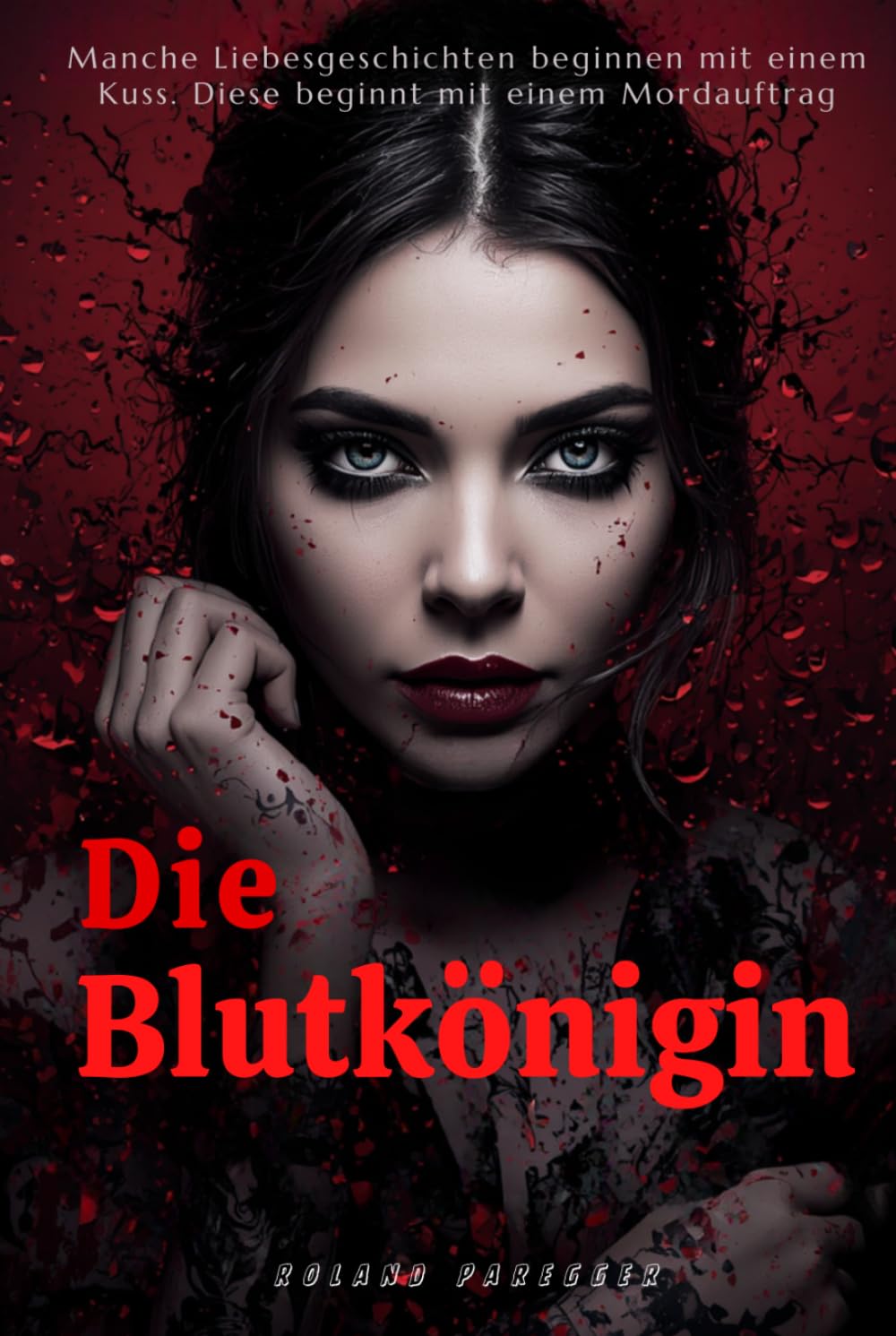 Die Blutkönigin - Manche Liebesgeschichten beginnen mit einem Kuss. Diese beginnt mit einem Mordauftrag