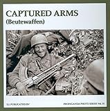 Captured Arms / Beutewaffen (The Propaganda Photo Series)