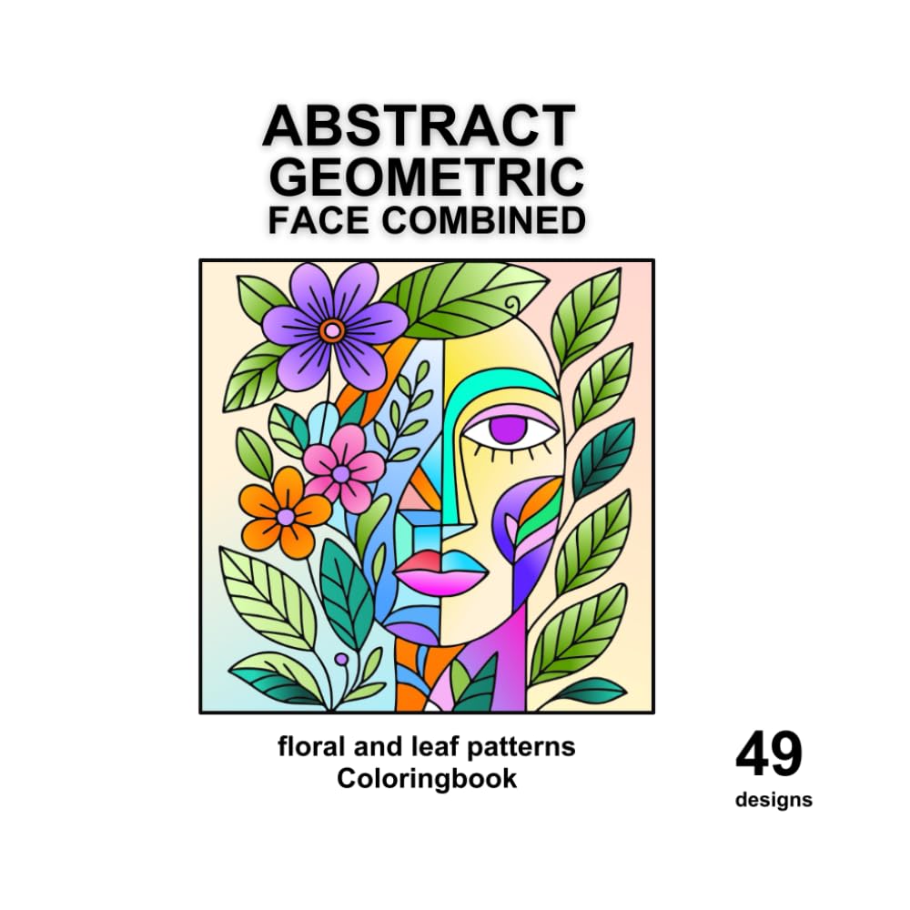 Abstract Geometric Face Combined – Floral and Leaf Patterns Coloring Book. Where geometry meets nature. A journey of calm and creativity.