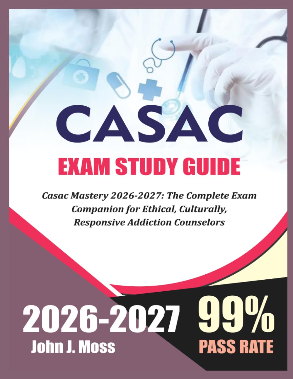 Your Complete Roadmap to CASAC Certification, 9 Chapters of Clinical Mastery, Ethical Confidence, and Exam Success