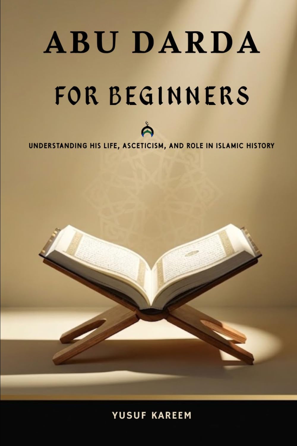 Abu Darda for Beginners: Understanding His Life, Asceticism, and Role in Islamic History (Islamic Scholars & Companions "For Beginners)