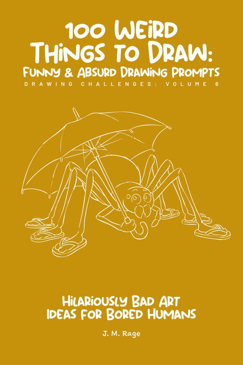 100 Funny & Absurd Sketchbook Challenges: Drawing Prompts for Adults: Hilarious Art Ideas for Creativity Without Judgment (Brain Rot Sketchbook)