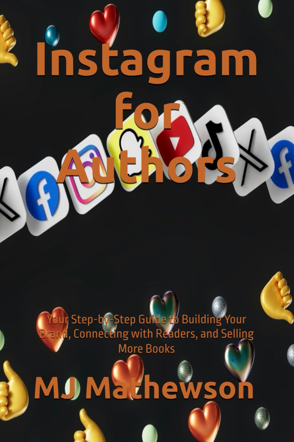Instagram for Authors: Your Step-by-Step Guide to Building Your Brand, Connecting with Readers, and Selling More Books (Author Success Toolkit)