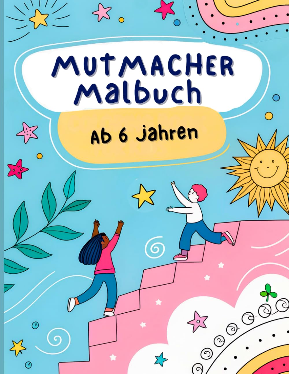 Mein Mutmacher Malbuch für Kinder: Positive, Motivierende und Ermutigende Affirmationen für Kinder (6 bis 8 Jahre) mit Ausschneidekarten zur Stärkung ... und Sozial-Emotionalem Lernen.