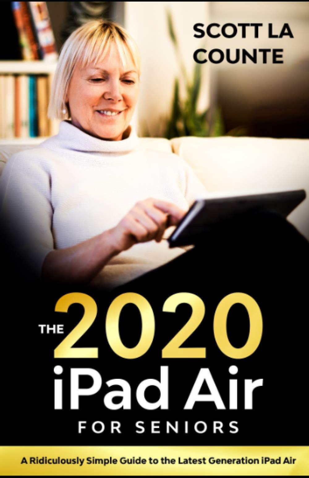 iPad Air (2020 Model) For Seniors: A Ridiculously Simple Guide to the Latest Generation iPad Air