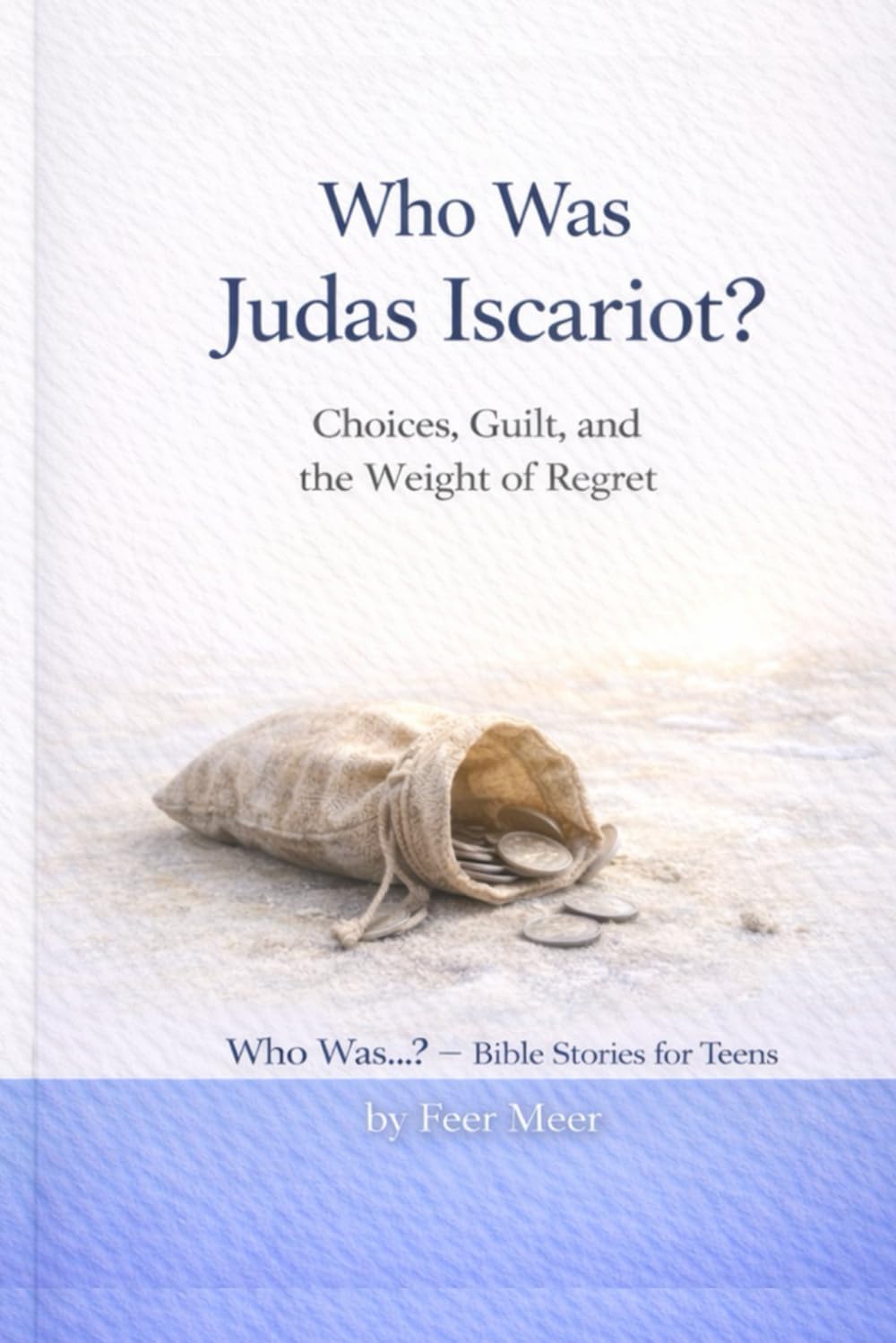 Who Was Judas Iscariot?: Choices, Guilt, and the Weight of Regret (Who Was…? Bible Stories for Teens)