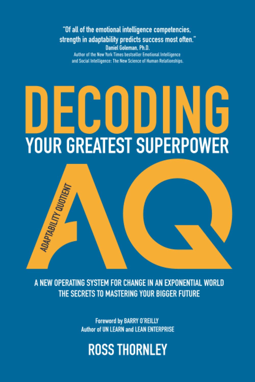DECODING AQ: Adaptability Quotient - Your greatest superpower. A new operating system for change in an exponential world. (How to navigate change and uncertainty at work)