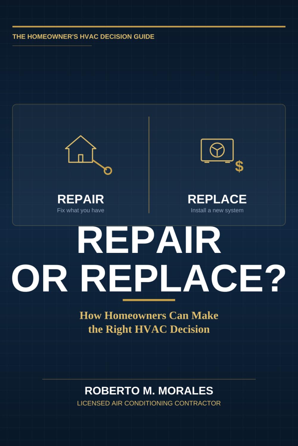 Repair or Replace?: How Homeowners Make the Most Expensive HVAC Mistakes - and How to Avoid Them (Practical HVAC Guides for Homeowners)