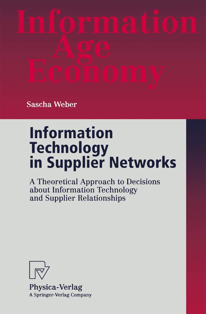 Buy Information Technology in Supplier Networks: A Theoretical Approach to Decisions about Information Technology and Supplier Relationships (Information Age Economy) — BookShops.in
