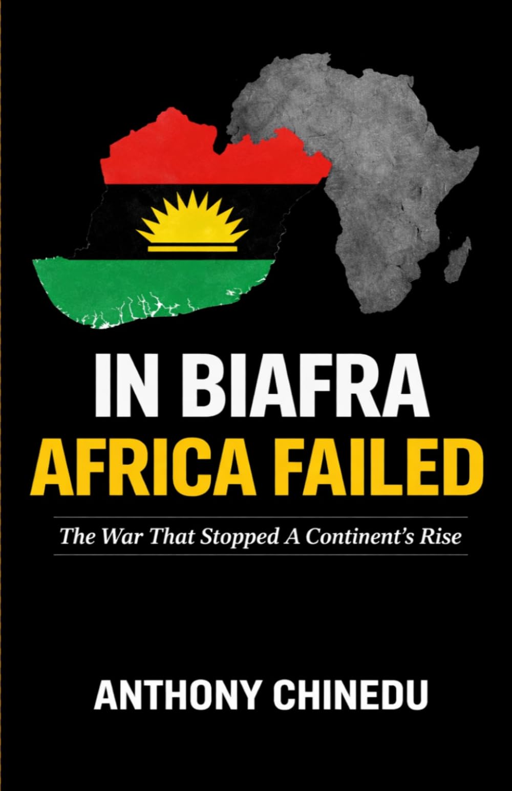 IN BIAFRA AFRICA FAILED: The War That Stopped a Continent’s Rise