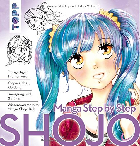 Manga Step by Step Shojo: Körperaufbau, Kleidung, Bewegung und Gefühle, Wissenswertes zum Manga-Sh Manga Step by Step Shojo: Körperaufbau, Kleidung, Bewegung und Gefühle, Wissenswertes zum Manga-Sh
