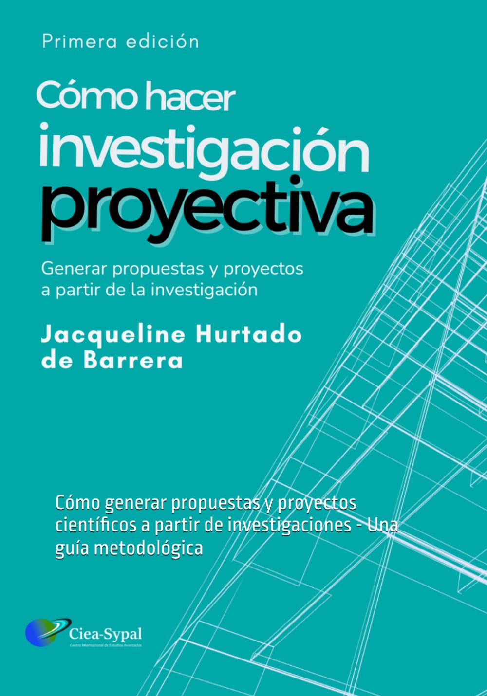 Investigación Proyectiva: Cómo generar propuestas y proyectos científicos a partir de investigaciones - Una guía metodológica