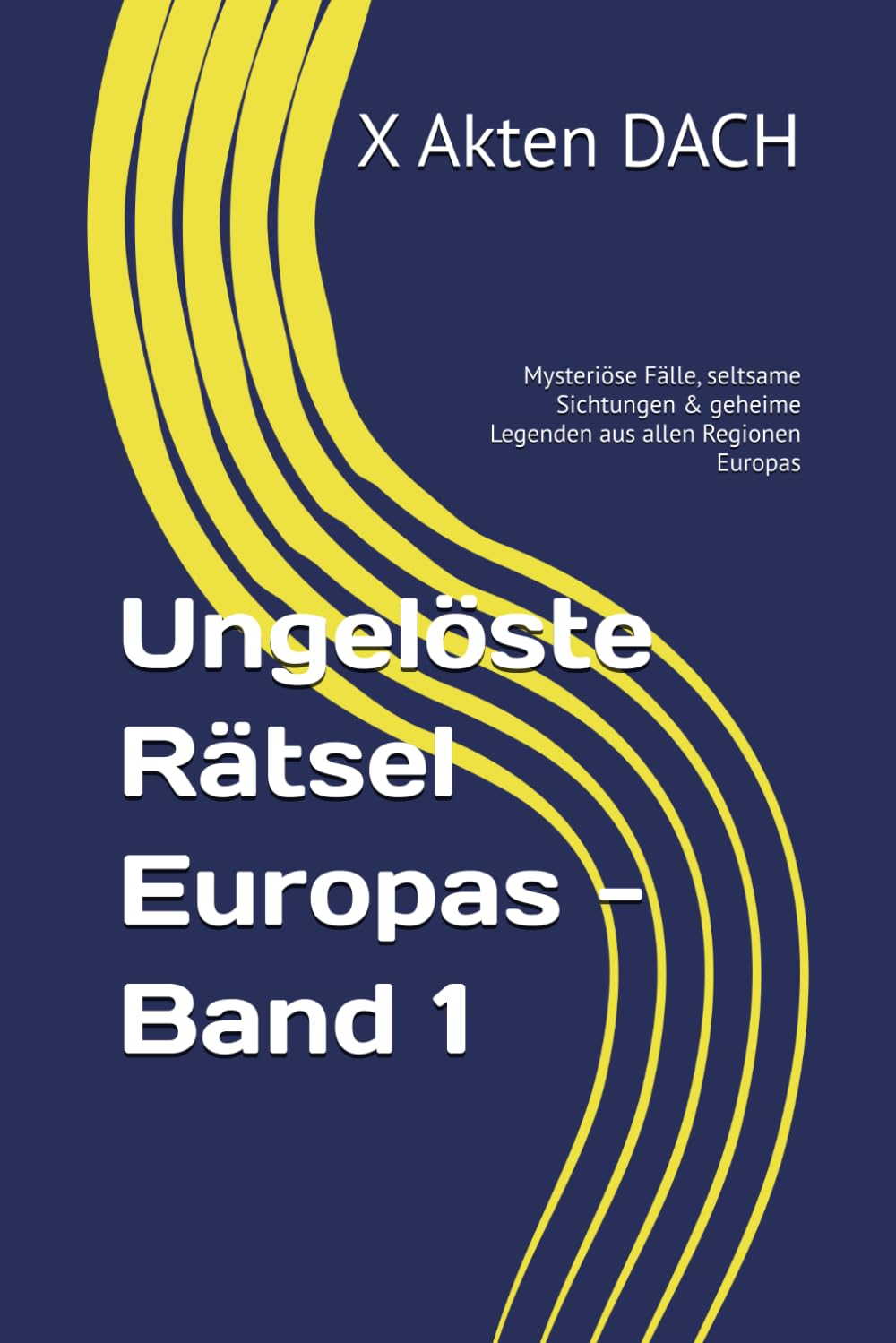 Ungelöste Rätsel Europas - Band 1: Mysteriöse Fälle, seltsame Sichtungen & geheime Legenden aus allen Regionen Europas (Unglaubliche Akten der Welt - Die Rätselhaftesten ungelösten Fälle)
