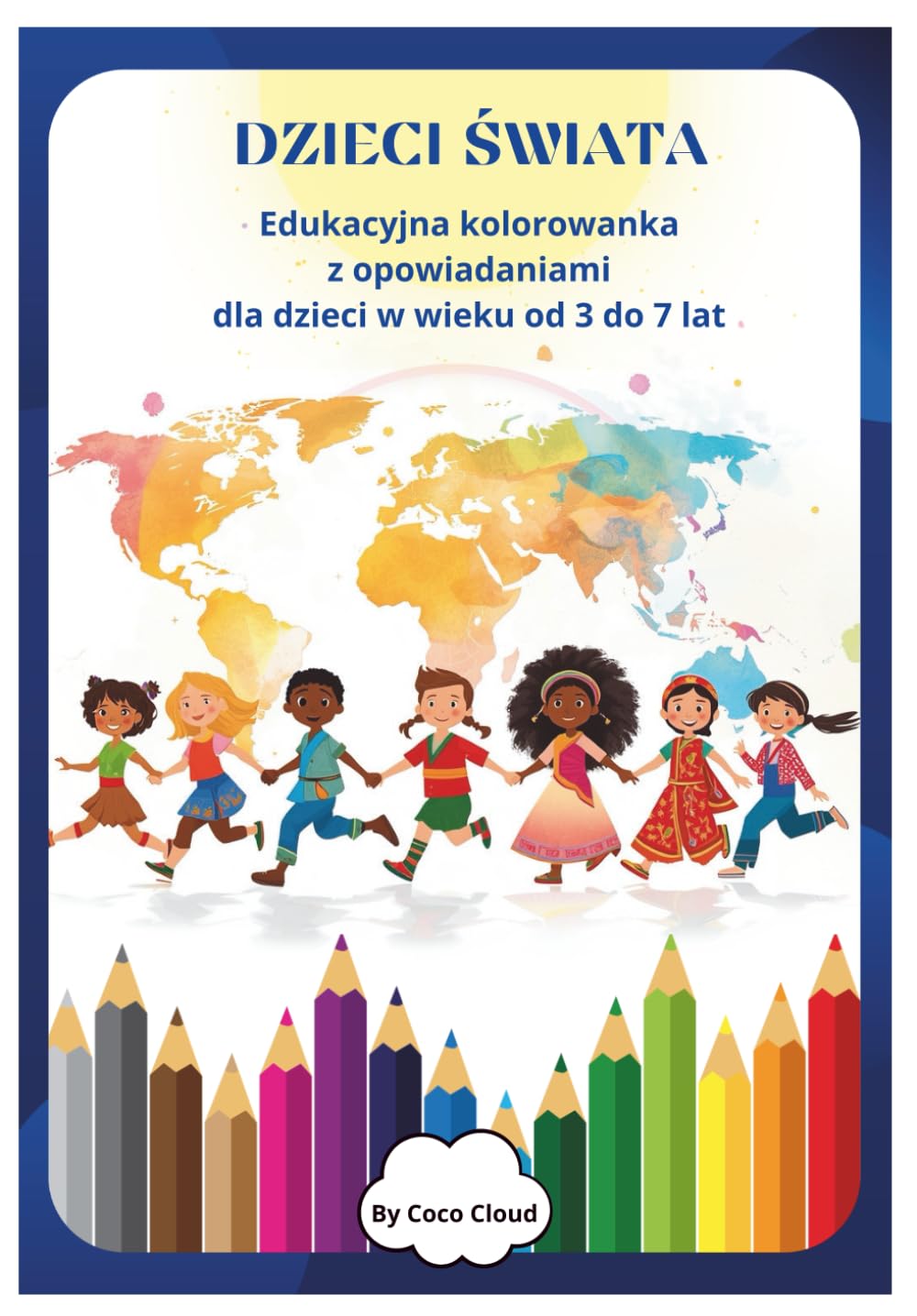 DZIECI ŚWIATA: Edukacyjna kolorowanka z opowiadaniami dla dzieci w wieku od 3 do 7 lat