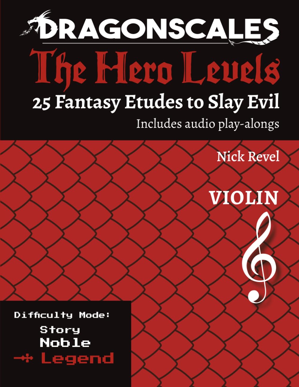 DragonScales: The Hero Levels, Violin Legend: 25 Fantasy Etudes to Slay Evil for violin, viola, and cello in Noble or Legend difficulty modes ... to .
