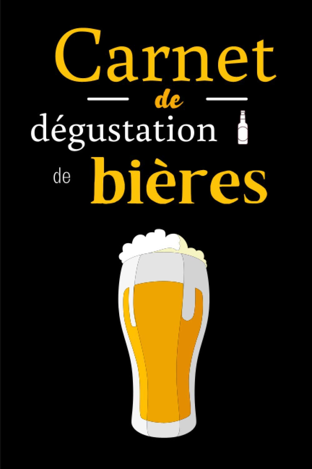 Carnet de dégustation de bières: Journal à remplir pour le suivi de vos dégustations de bières - Biérologie - 100 Fiches
