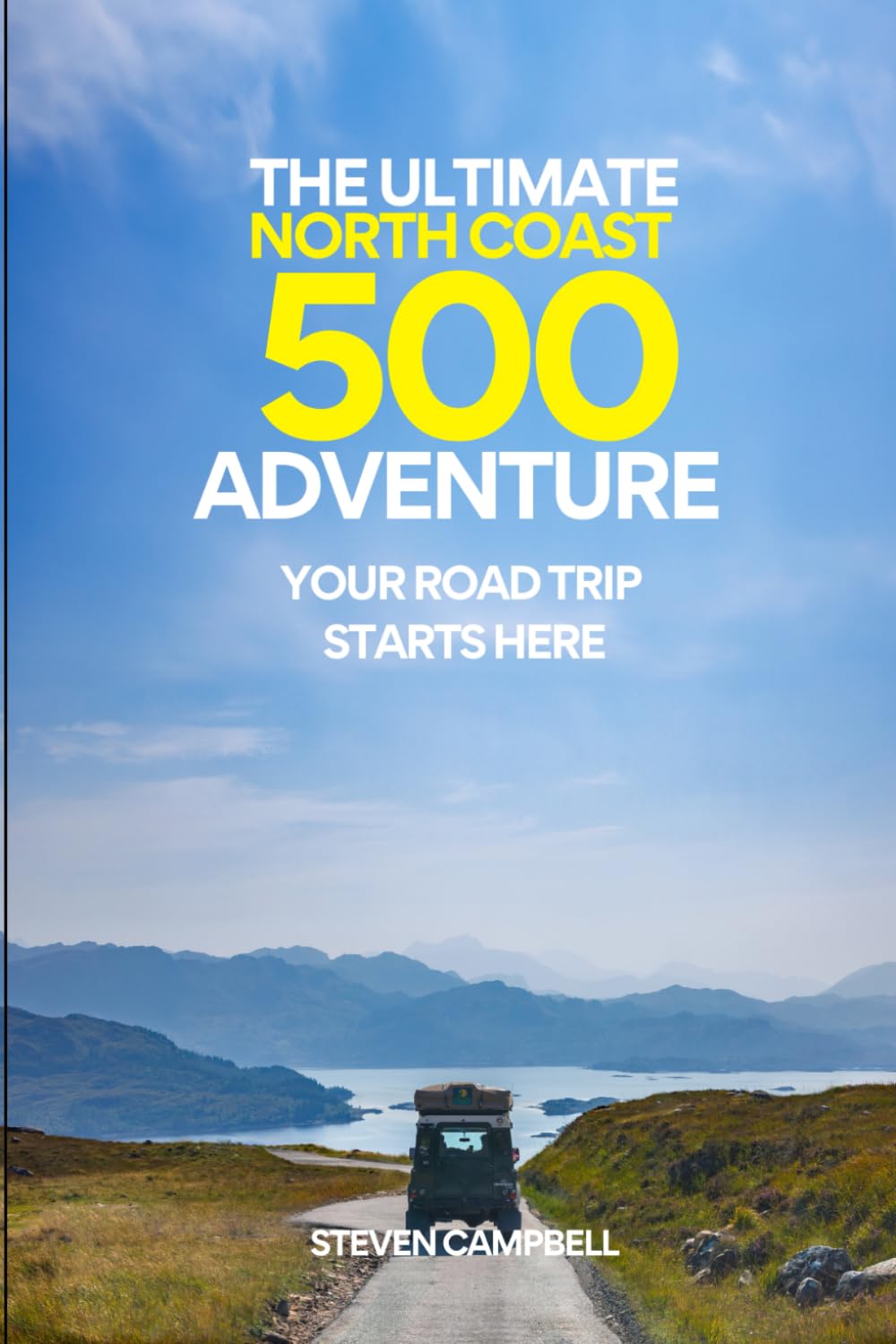 THE ULTIMATE NORTH COAST 500 ADVENTURE: YOUR ROAD TRIP STARTS HERE