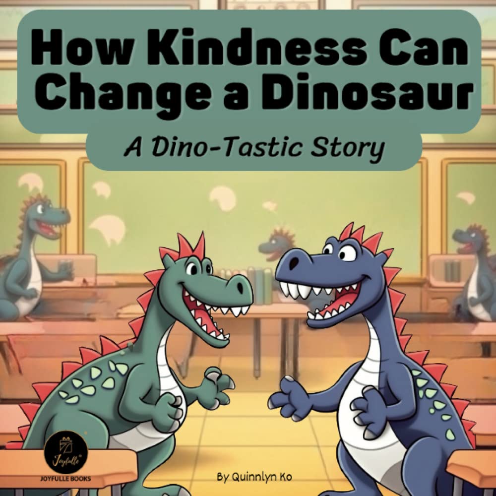 How Kindness Can Change a Dinosaur: A Dino-Tastic Story