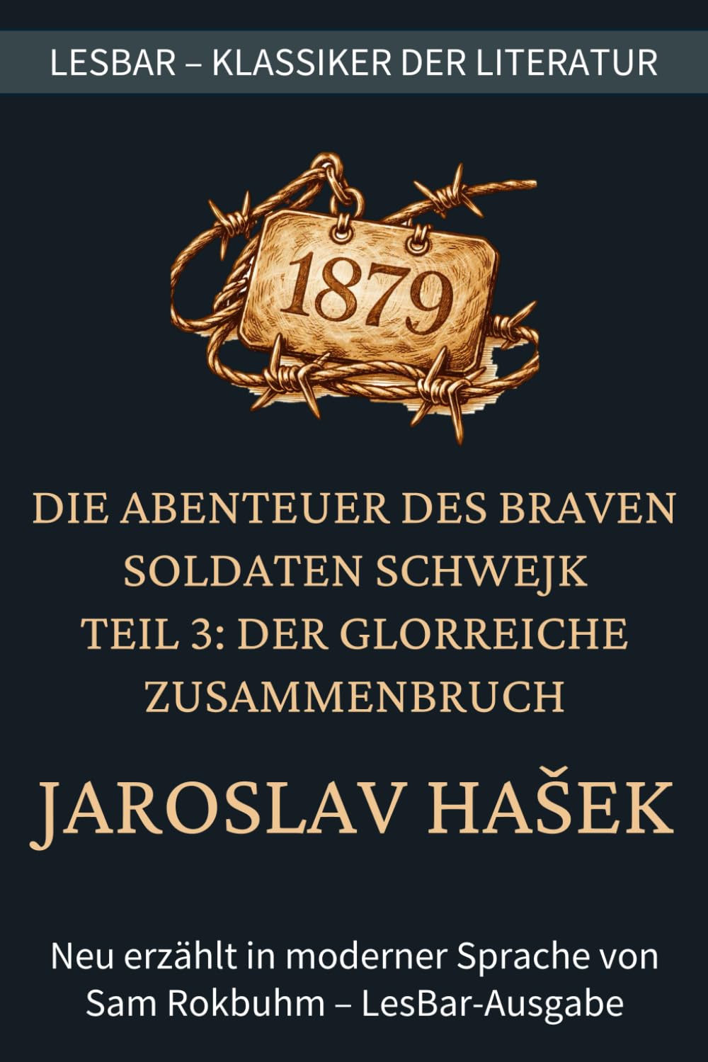 Jaroslav Hašek - Die Abenteuer des braven Soldaten Schwejk - Teil 3: Der Glorreiche Zusammenbruch: LesBar - weil Klassiker nicht kompliziert sein müssen (LesBar - neu erzählt in moderner Sprache)
