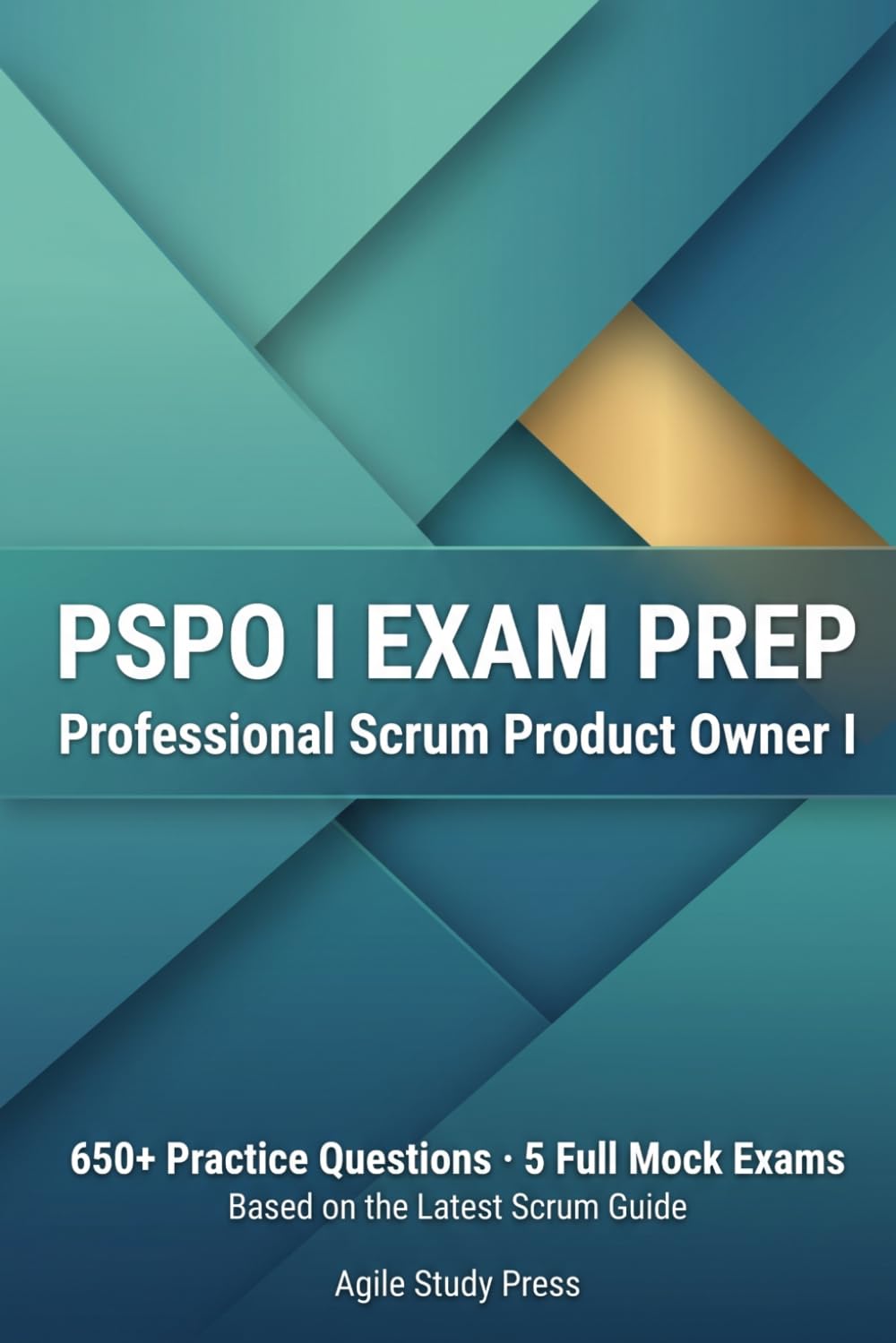 PSPO I Exam Prep: 650+ Practice Questions with Explanations, 5 Full Mock Exams & Topic Reviews for the Professional Scrum Product Owner I Certification (2026 Edition)