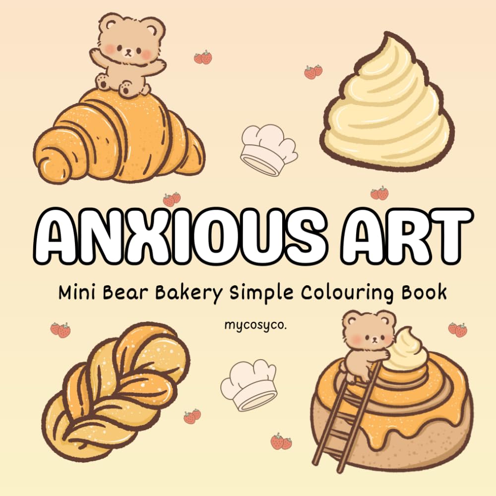 Anxious Art Mini Bear Bakery Cosy Colouring Book: mental health stress relief for anxiety depression neurodivergent kids and adults, large bold easy cozy coloring.