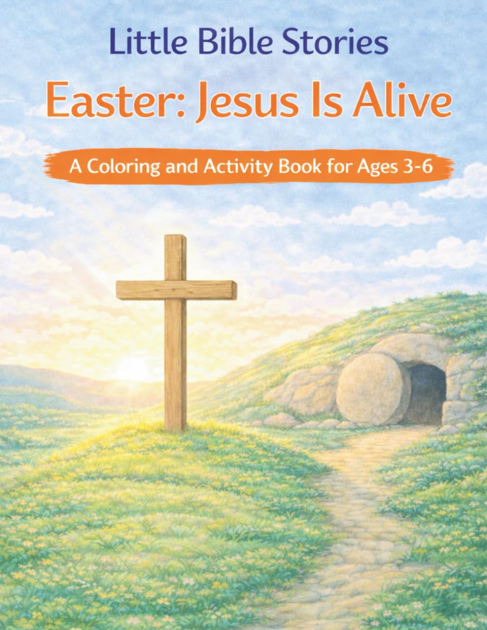 Little Bible Stories: Easter: Jesus is Alive A Coloring and Activity Book for Ages 3-6 (Little Bible Stories - Coloring and Activity Books for Ages 3-6)