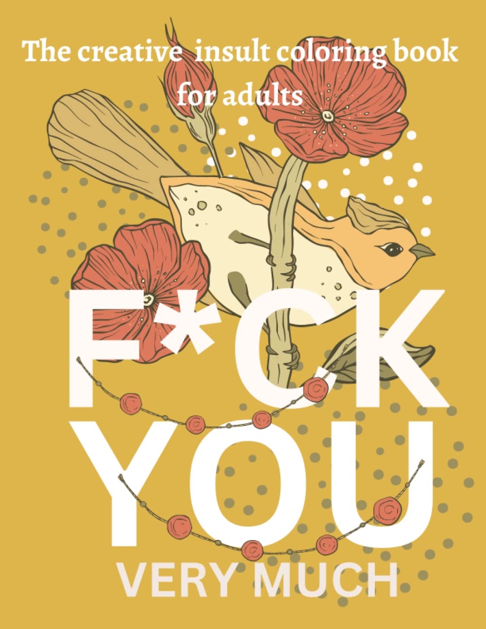 F*ck you very much: The creative swear-word insult coloring book for adults
