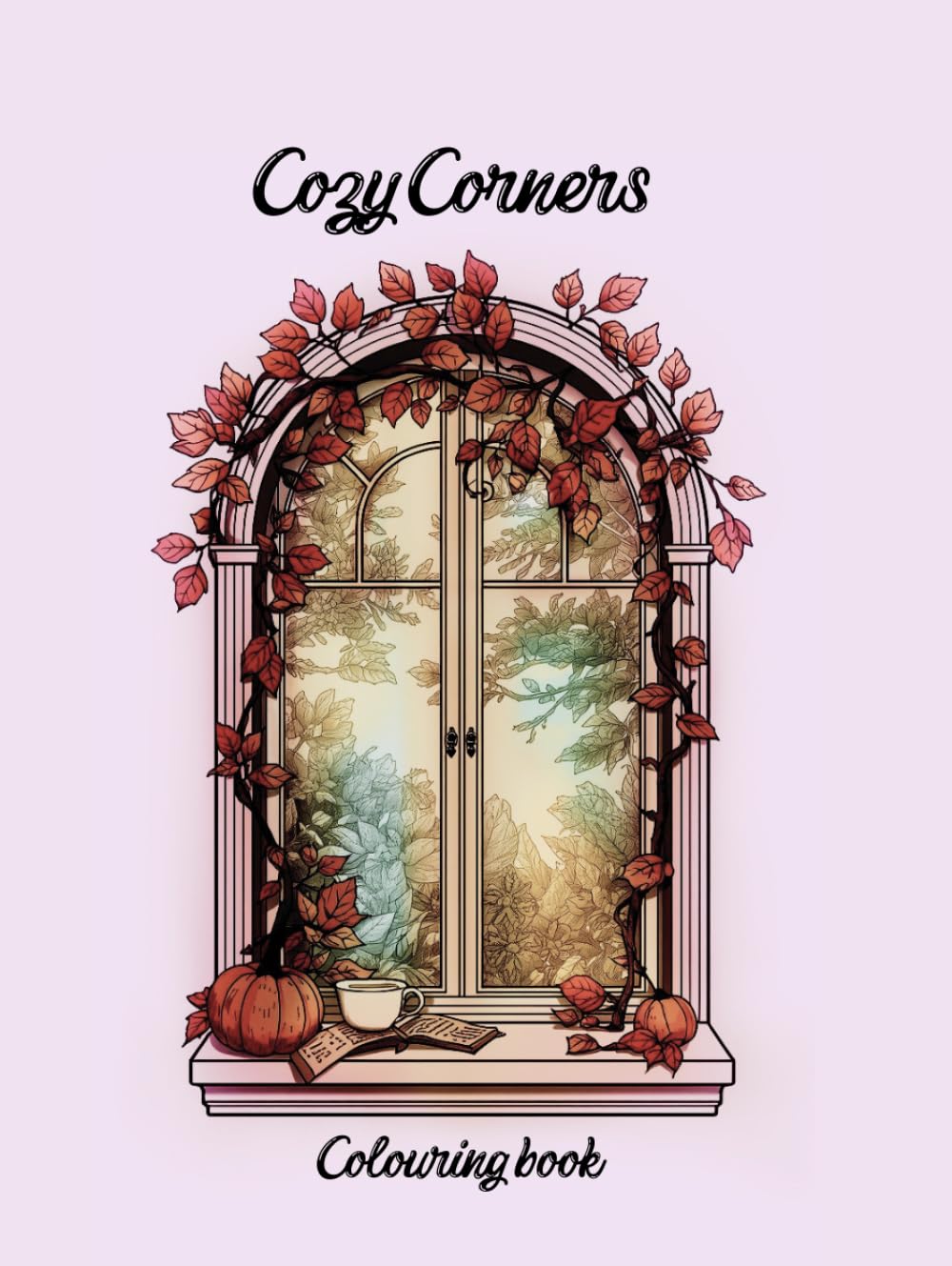 Cozy Corners Coloring Book: Aesthetic Cozy Spaces Filled with Comfort, Calm and Simple Joys, Relaxing, Calm , Comfort and Mindful Coloring