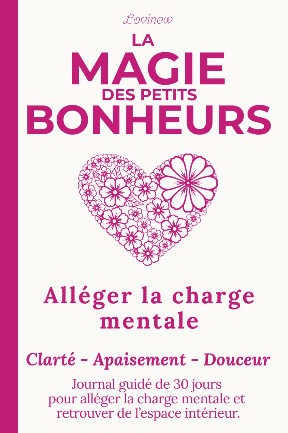 La Magie des Petits Bonheurs, Alléger la charge mentale: Journal guidé de 30 jours pour retrouver de l’espace intérieur, relâcher la pression et vivre plus légèrement.