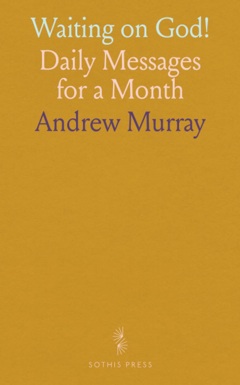 Waiting on God!: Daily Messages for a Month