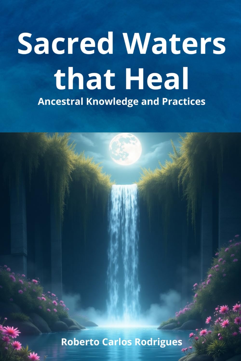 Sacred Waters that Heal: Ancestral Knowledge and Practices.