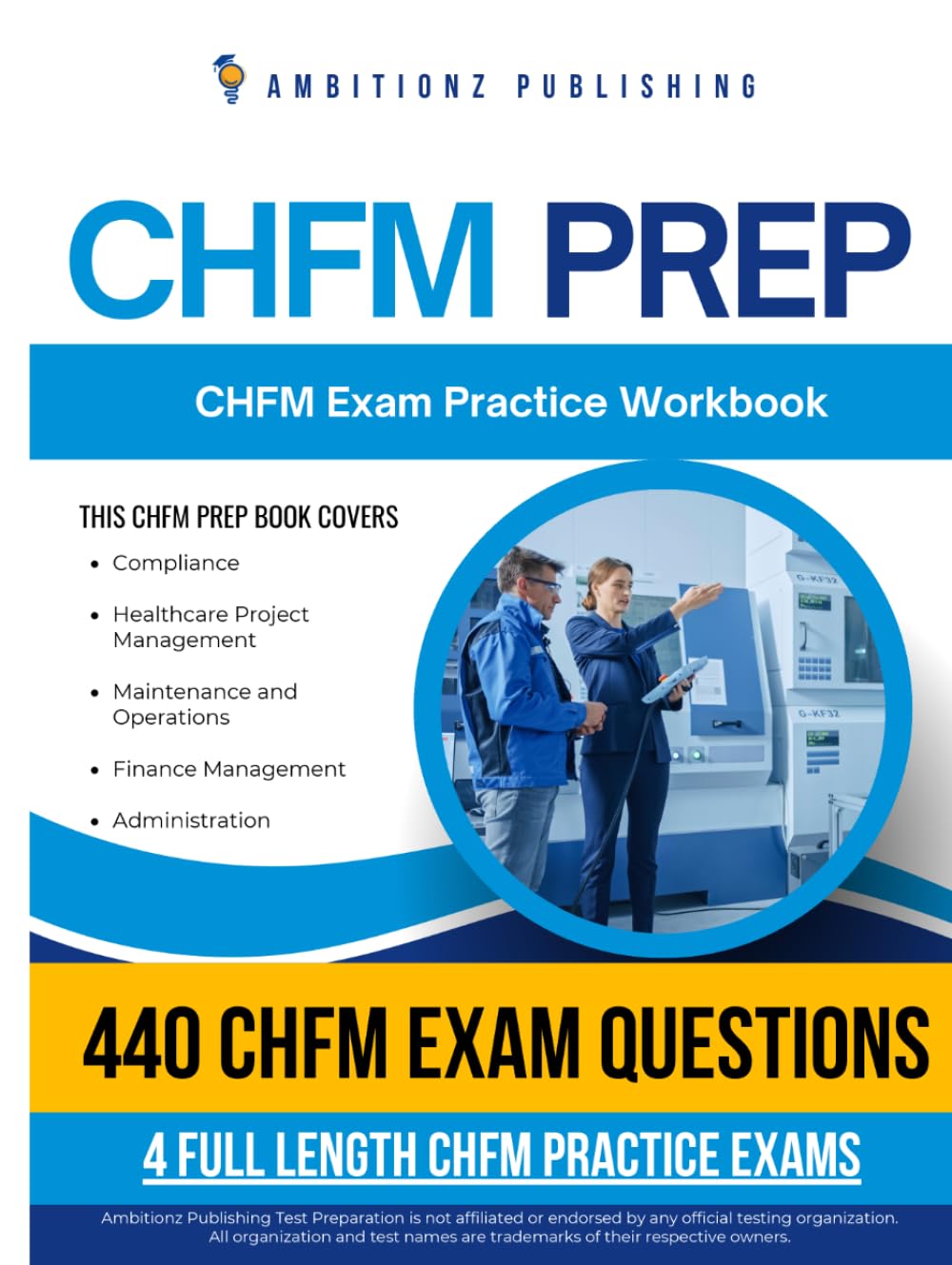 CHFM Prep: 4 Full-Length Practice Tests, 440 Practice Questions, Clear Answer Explanations, and Study Tips for the Certified Healthcare Facility Manager Exam