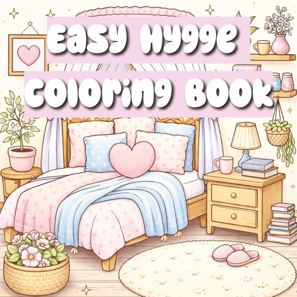 Easy Hygge Coloring Book: 50 Adorable Cozy Scenes of Hygge Places, Nature, Animals & Seasonal Moments — A Fuzzy Hygge Adult Coloring Book for Relaxation