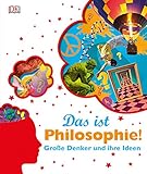 Das ist Philosophie!: Große Denker und ihre Ideen