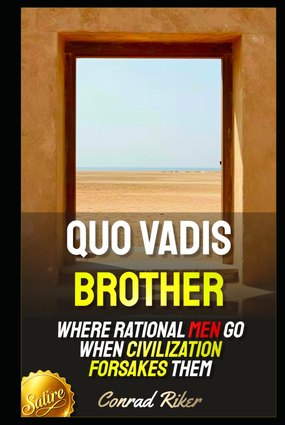 Quo Vadis Brother: Where Rational Men Go When Civilization Forsakes Them (redpilled revolutionary civil rights for men (satire))