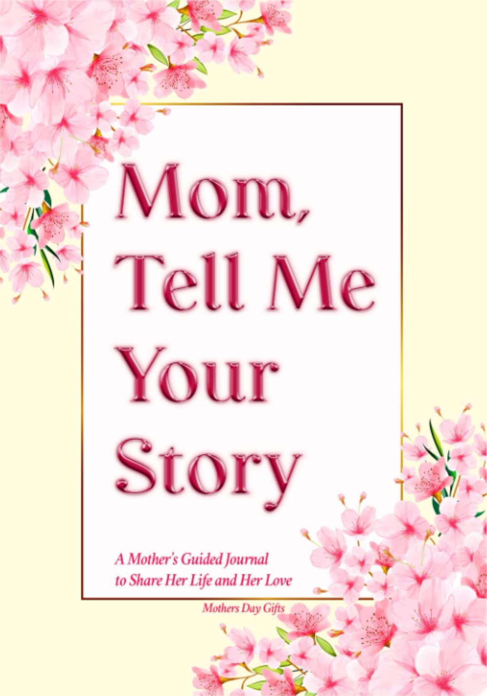 Mothers Day Gifts: Mom Tell Me Your Story: A Mother's Guided Journal to ...