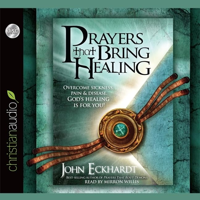 Prayers That Bring Healing Lib/E: Overcome Sickness, Pain and Disease. God's Healing