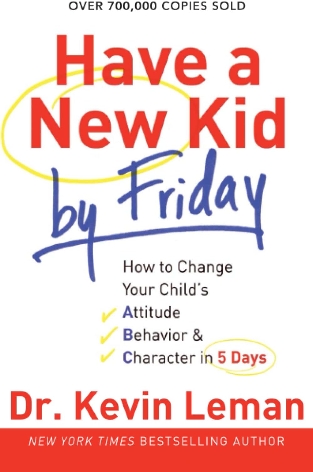 Have a New Kid by Friday: How to Change Your Child's Attitude, Behavior & Character in 5 Days