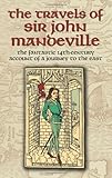 The Travels of Sir John Mandeville: The Fantastic 14th-Century Account of a Journey to the East (Dover Books on Travel, Adventure)