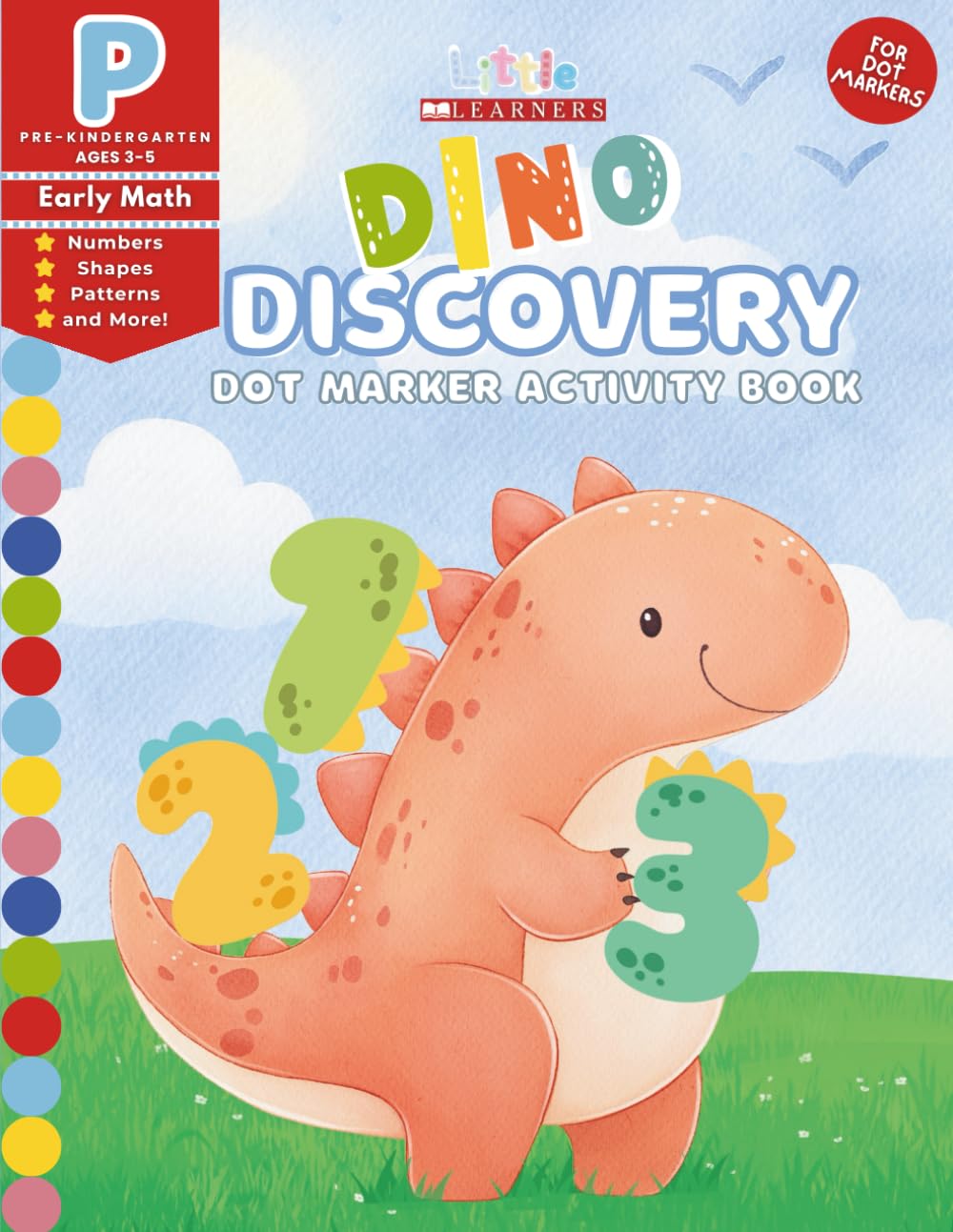 Dino Discovery Dot Marker Activity Book: Pre-K Early Math Numbers, Shapes, Patterns, Measurement, Sorting, Matching, Comparing, and Mazes Dot Marker Coloring Book