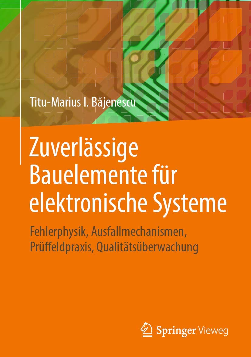 Zuverlässige Bauelemente für elektronische Systeme: Fehlerphysik, Ausfallmechanismen, Prüffeldpraxis, Qualitätsüberwachung