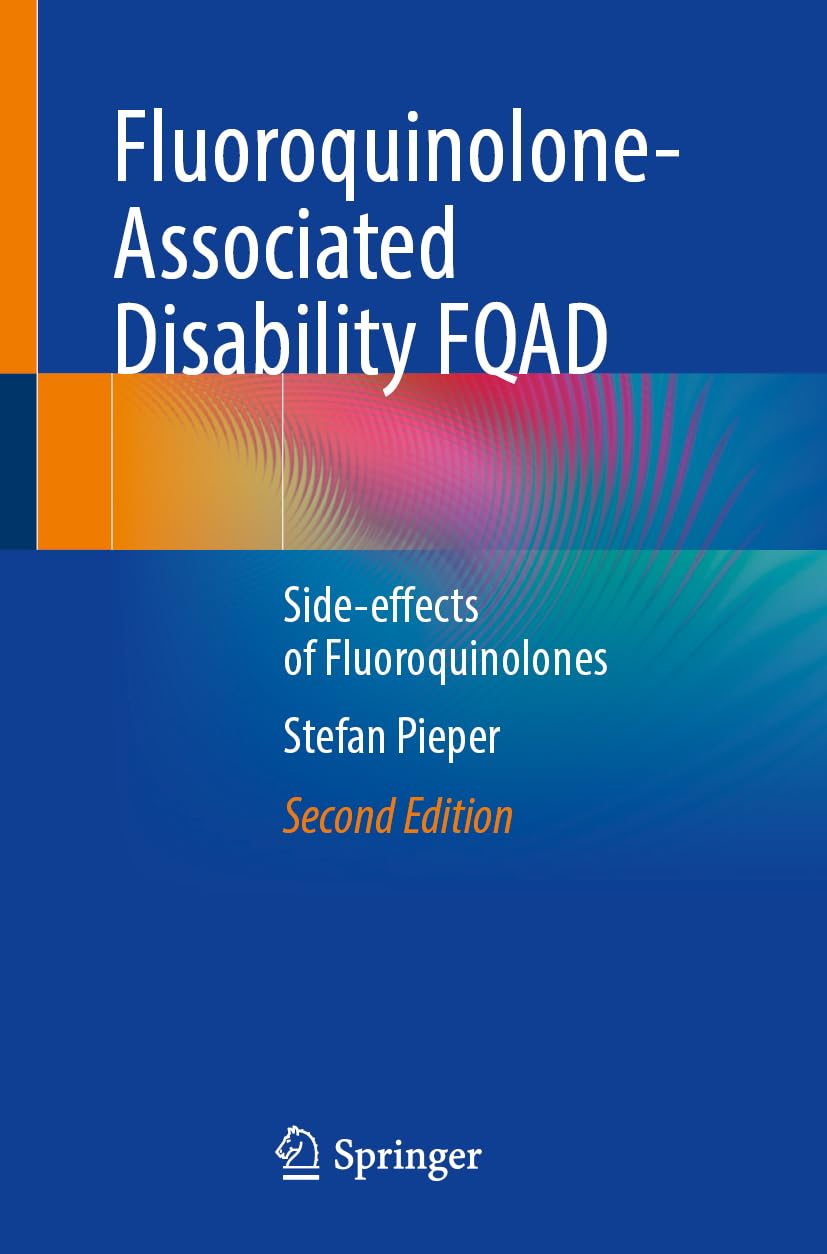 Fluoroquinolone-Associated Disability FQAD: Side-effects of Fluoroquinolones      Second Edition 2025