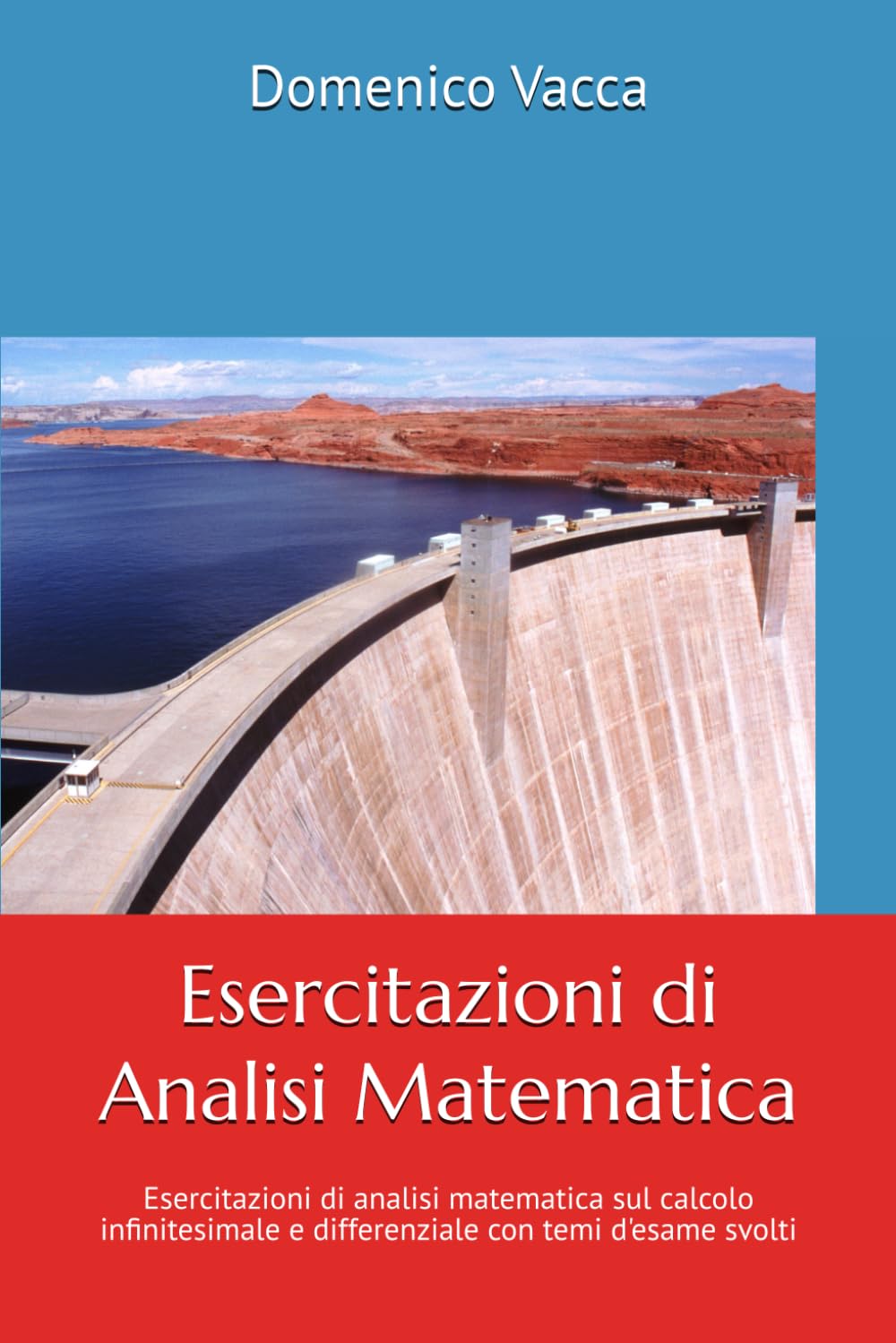 Esercitazioni di Analisi Matematica: Esercitazioni di analisi matematica sul calcolo infinitesimale e differenziale con temi di esame svolti