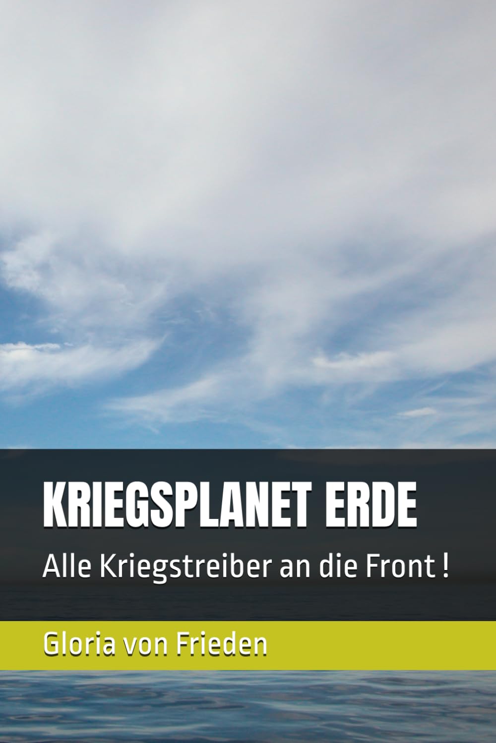 KRIEGSPLANET ERDE: Alle Kriegstreiber an die Front !