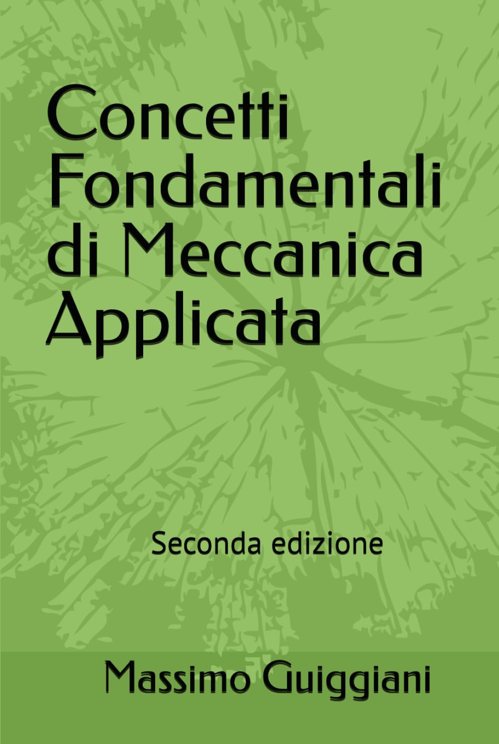 Concetti Fondamentali di Meccanica Applicata: Seconda edizione